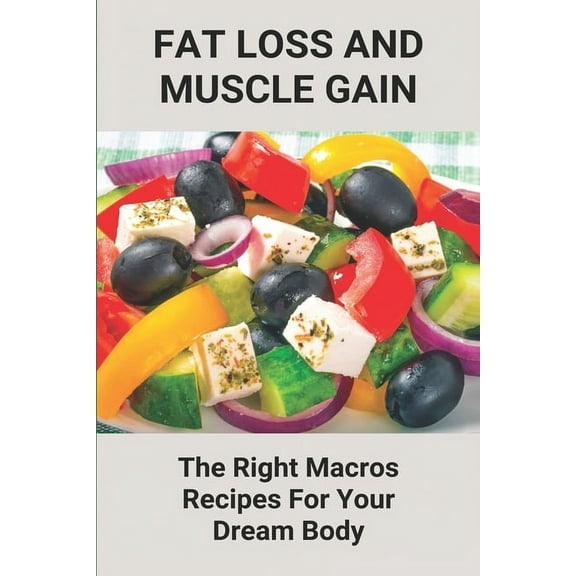 Fat Loss And Muscle Gain: The Right Macros Recipes For Your Dream Body: Simply Macros Cookbook (Paperback)