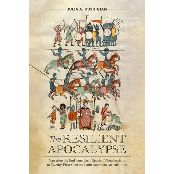 North Carolina Studies in the Romance La The Resilient Apocalypse: Narrating the End from Early Spanish Visualizations to Twenty-First Century Latin American Art, Book 328, (Paperback)