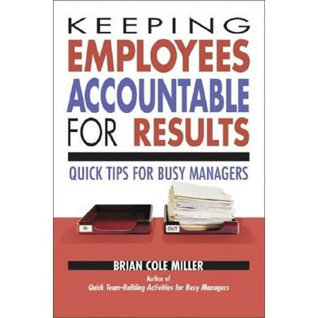Keeping Employees Accountable for Results : Quick Tips for Busy
