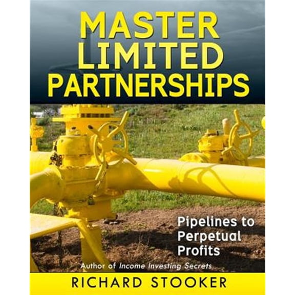 Pre-Owned Master Limited Partnerships: High Yield, Ever Growing Oil "Stocks" Income Investing for a Secure, Worry Free and Comfortable Retirement: Volume 1 Paperback