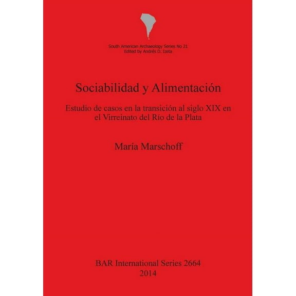 BAR International: Sociabilidad Y Alimentación: Estudio de Casos En La Transición Al Siglo XIX En El Virreinato del Río de la Plata (Paperback)