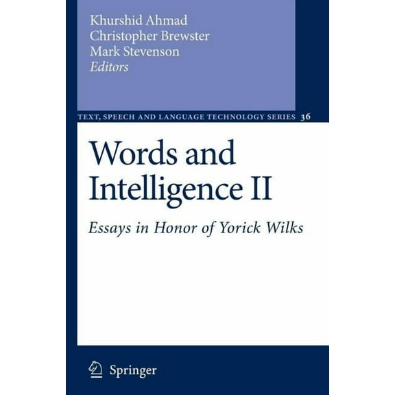 Text, Speech and Language Technology Words and Intelligence II: Essays in Honor of Yorick Wilks, Book 36, (Paperback)