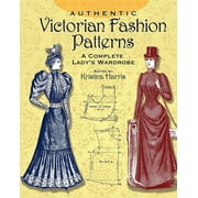 Dover Fashion and Costumes Authentic Victorian Fashion Patterns: A Complete Lady's Wardrobe, (Paperback)