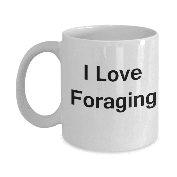 I Love Foraging Coffee Mug - Porcelain White Funny Coffee Mug, Best Office Tea Mug & Coffee Cup Gifts 11 oz