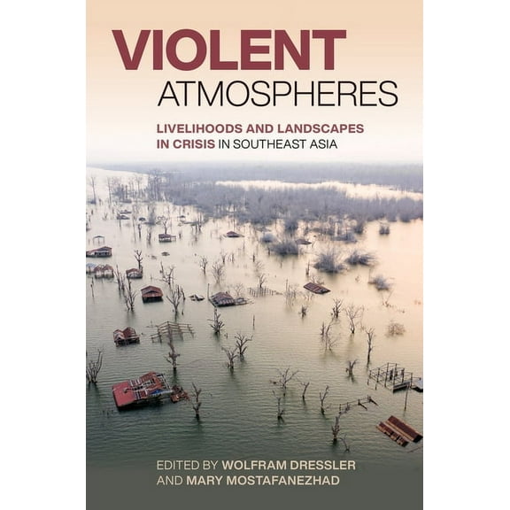 Violent Atmospheres: Livelihoods and Landscapes in Crisis in Southeast Asia, (Hardcover)