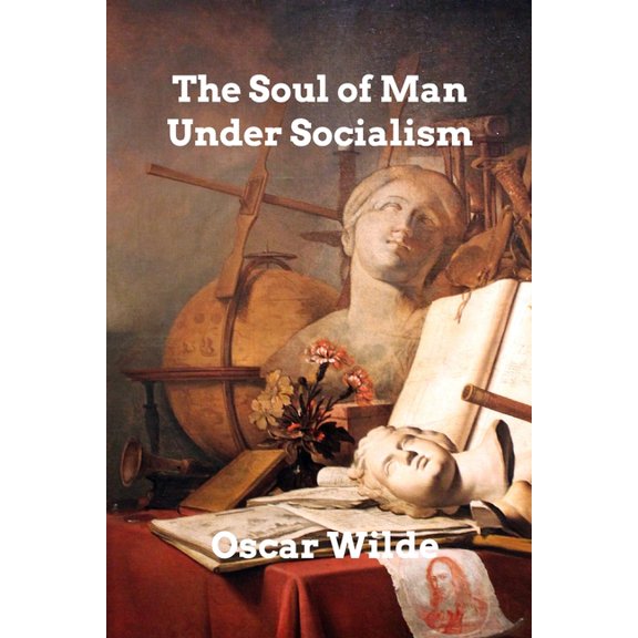 The Soul of Man Under Socialism, (Paperback)