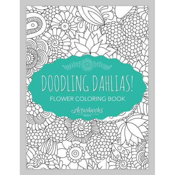 Doodling Dahlias! Flower Coloring Book (Paperback)