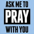 thumbnail image 3 of CafePress - Ask Me To Pray With You T Shirt - Light T-Shirt - CP, 3 of 4
