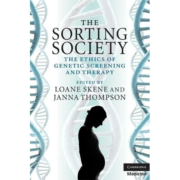 The Sorting Society: The Ethics of Genetic Screening and Therapy, (Paperback)