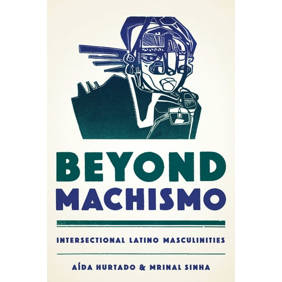 Chicana Matters Beyond Machismo: Intersectional Latino Masculinities, (Paperback)