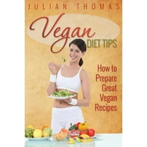 Vegan Diet Tips How to Prepare Great Vegan Recipes (Paperback)