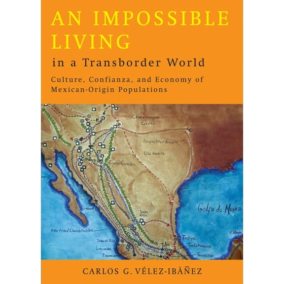 An Impossible Living in a Transborder World : Culture, Confianza, and Economy of Mexican-Origin Populations (Paperback)