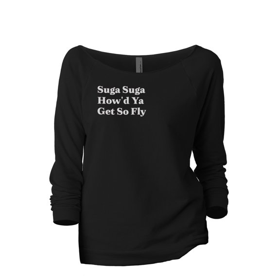 Suga Suga How'd Ya Get So Fly Women's Fashion Slouchy 3/4 Sleeves Raglan Lightweight Sweatshirt Black Large