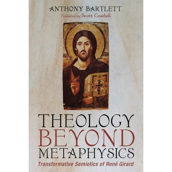 Theology Beyond Metaphysics: Transformative Semiotics of RenÃ© Girard, (Hardcover)