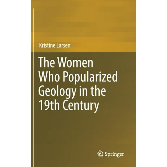 The Women Who Popularized Geology in the 19th Century, (Hardcover)