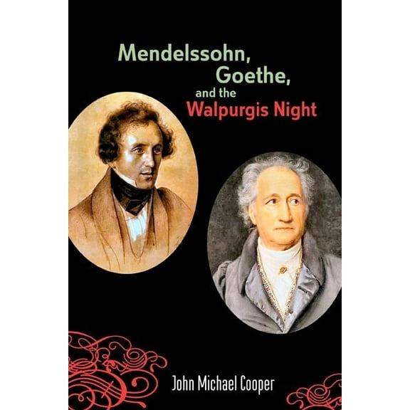 Eastman Studies in Music Mendelssohn, Goethe, and the Walpurgis Night: The Heathen Muse in European Culture, 1700-1850, Book 43, (Paperback)