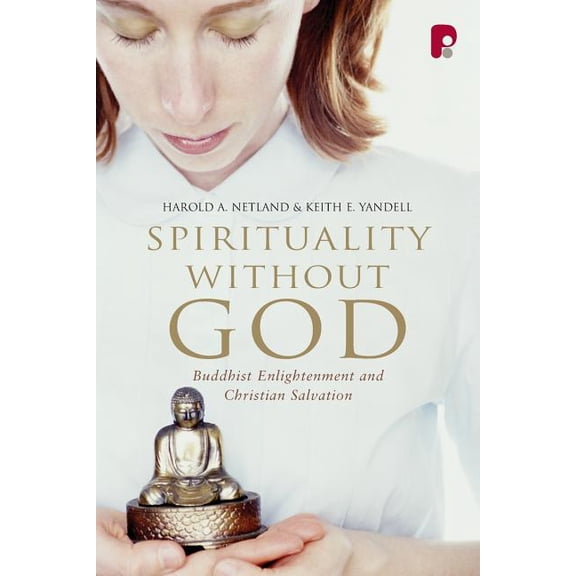 Spirituality Without God: Buddhist Enlightenment and Christian Salvation, (Paperback)
