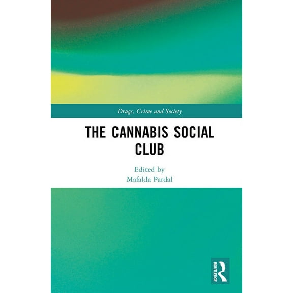 Drugs, Crime and Society The Cannabis Social Club, (Hardcover)