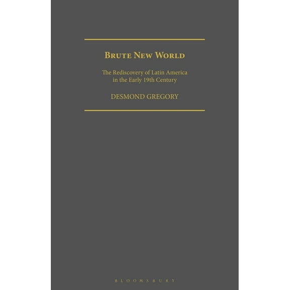 Geographers Brute New World: The Rediscovery of Latin America in the Early 19th Century, (Paperback)