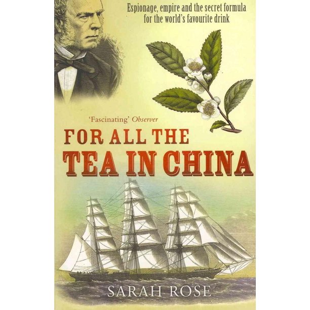 For All The Tea In China Espionage Empire And The Secret Formula For The World S Favourite Drink Paperback Walmart Com Walmart Com