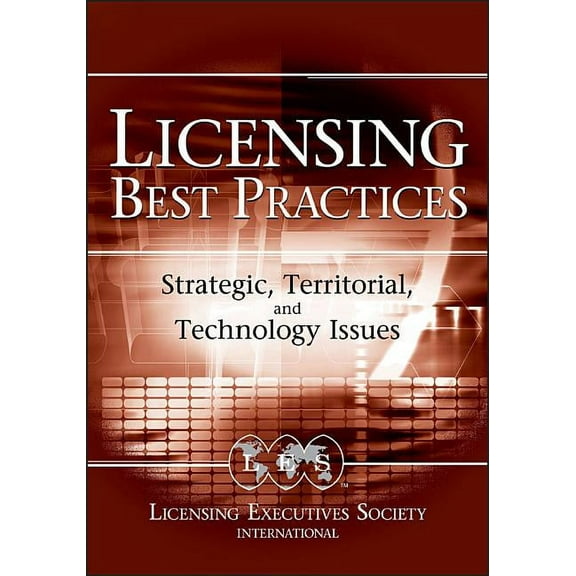 Licensing Best Practices: Strategic, Territorial, and Technology Issues, (Hardcover)