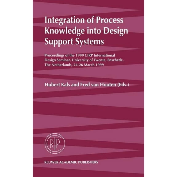 Integration of Process Knowledge Into Design Support Systems: Proceedings of the 1999 Cirp International Design Seminar,, (Hardcover)