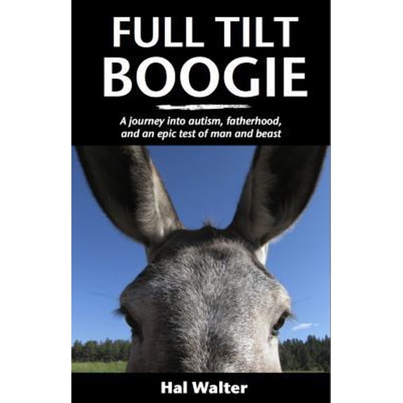 Pre-Owned Full Tilt Boogie: A journey into autism, fatherhood, and an epic test of man and beast (Paperback) 0967714818 9780967714813