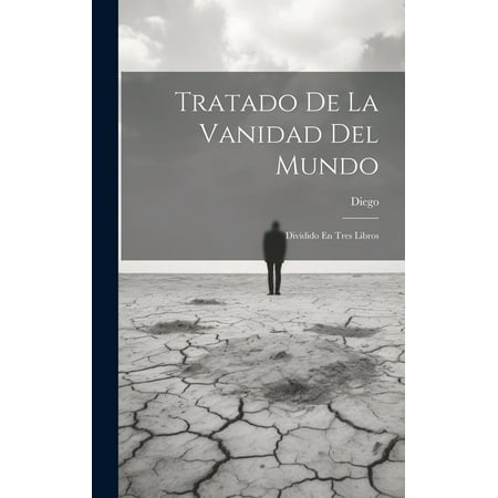 Tratado De La Vanidad Del Mundo : Dividido En Tres Libros (Hardcover)