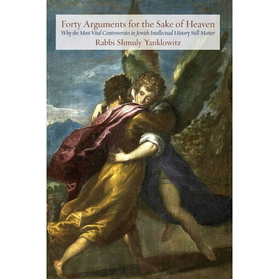 Jewish Arguments: Forty Arguments for the Sake of Heaven: Why the Most Vital Controversies in Jewish Intellectual History Still Matter (Paperback)