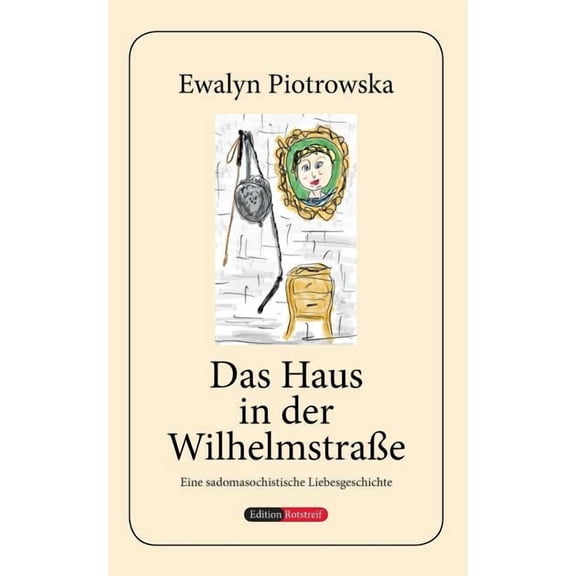 Das Haus in der Wilhelmstrae: Eine sadomasochistische Liebesgeschichte German Edition Paperback 3749429766 9783749429769 Ewalyn Piotrowska