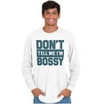 thumbnail image 5 of Don't Tell Me I'm Bossy Attitude Rude Long Sleeve TShirt Men Women Brisco Brands S, 5 of 6