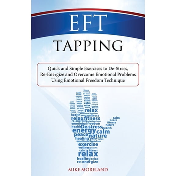 Pre-Owned EFT Tapping: Quick and Simple Exercises to De-Stress, Re-Energize and Overcome Emotional Problems Using Emotional Freedom Technique (Paperback) 1500955485 9781500955489