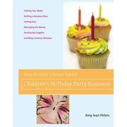 How to Start a Home-Based Children's Birthday Party Business [Paperback - Used]