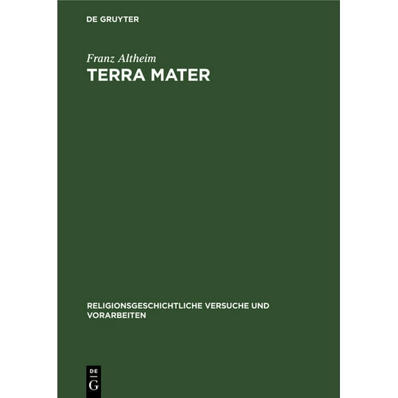Religionsgeschichtliche Versuche Und Vorarbeiten: Terra Mater: Untersuchungen Zur Altitalischen Religionsgeschichte (Hardcover)
