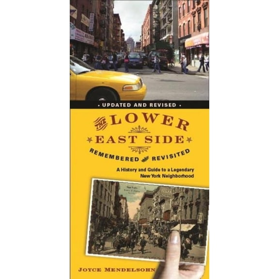 The Lower East Side Remembered and Revisited: A History and Guide to a Legendary New York Neighborhood, (Paperback)