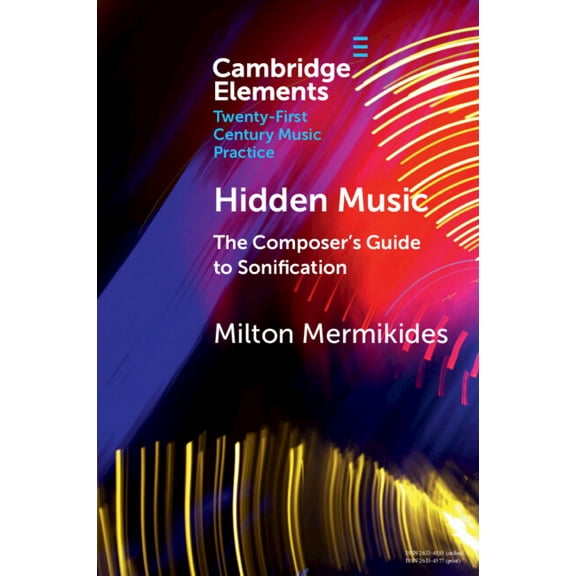 Elements in Twenty-First Century Music P Hidden Music: The Composer's Guide to Sonification, (Paperback)