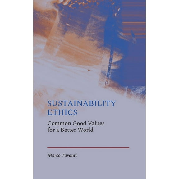 Sustainability Ethics : Common Good Values for a Better World (Hardcover)