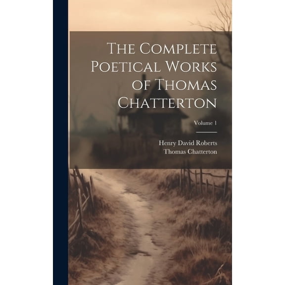 The Complete Poetical Works of Thomas Chatterton; Volume 1 (Hardcover)