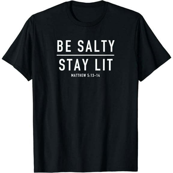 Be Salty Stay Lit Matthew 5:13-14 T-Shirt