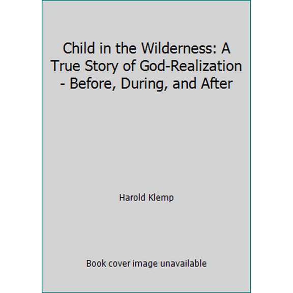 Pre-Owned Child in the Wilderness: A True Story of God-Realization - Before, During, and After (Paperback) 0881550809 9780881550801