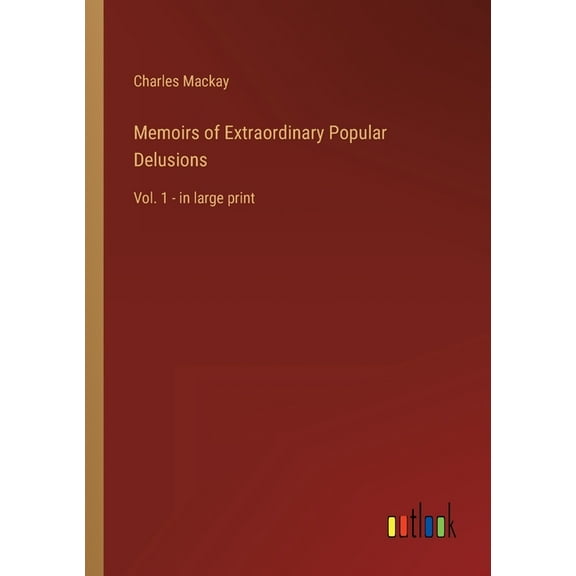 Memoirs of Extraordinary Popular Delusions : Vol. 1 - in large print (Paperback)