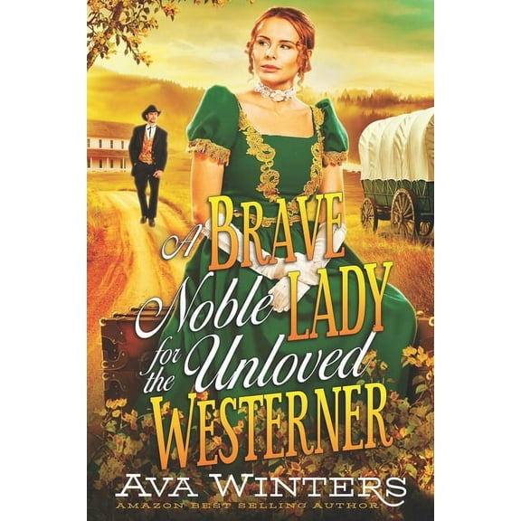 A Brave Noble Lady for the Unloved Westerner: A Western Historical Romance Book