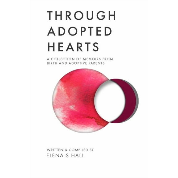Through Adopted Hearts: A Collection of Memoirs From Birth and Adoptive Parents, (Paperback)