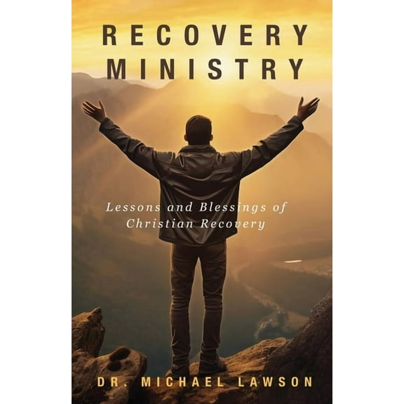 Recovery Ministry: Lessons and Blessings of Christian Recovery, (Paperback)