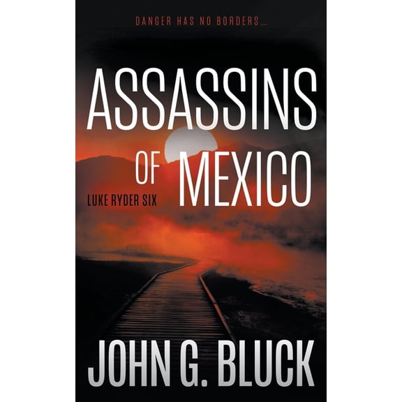 Luke Ryder Assassins of Mexico: A Mystery Detective Thriller Series, Book 6, (Paperback)