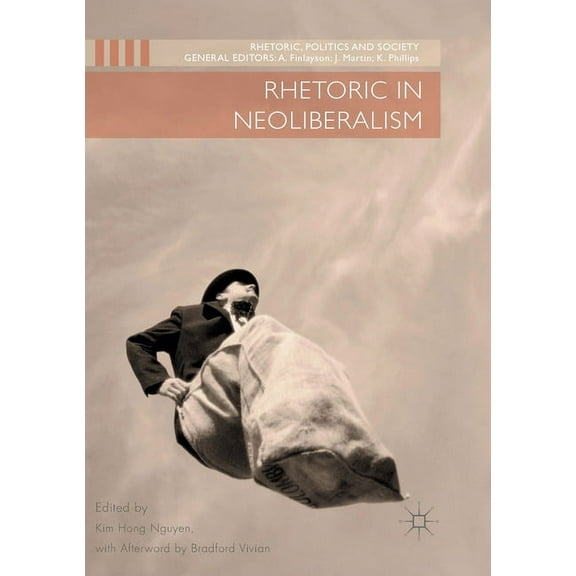 Rhetoric, Politics and Society Rhetoric in Neoliberalism, (Paperback)