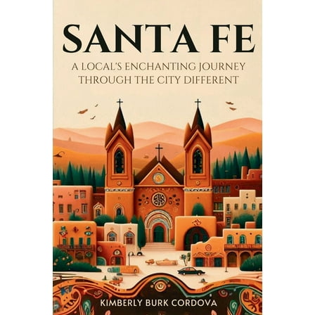 Travel Santa Fe: A Local's Enchanting Journey Through the City Different, Book 3, (Paperback)