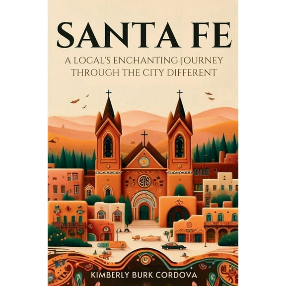 Travel Santa Fe: A Local's Enchanting Journey Through the City Different, Book 3, (Paperback)