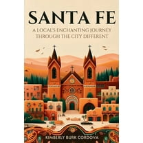 Travel Santa Fe: A Local's Enchanting Journey Through the City Different, Book 3, (Paperback)