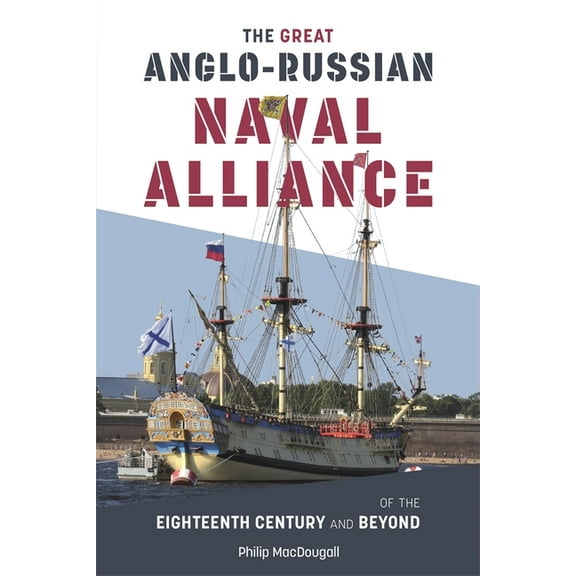 The Great Anglo-Russian Naval Alliance of the Eighteenth Century and Beyond, (Hardcover)